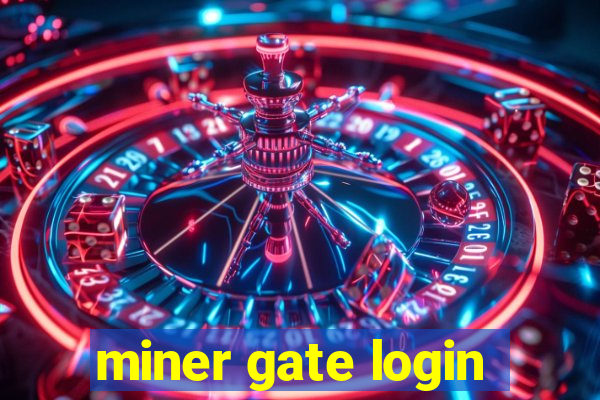 miner gate login